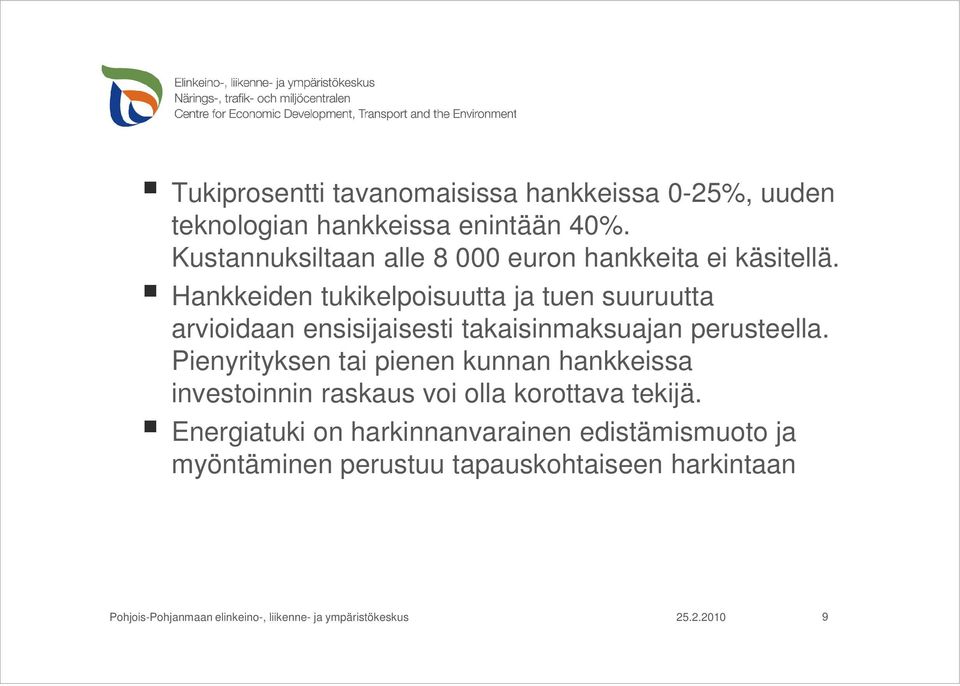 Hankkeiden tukikelpoisuutta ja tuen suuruutta arvioidaan ensisijaisesti takaisinmaksuajan perusteella.