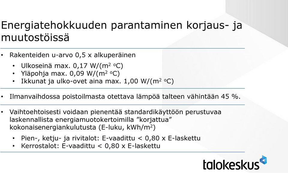 1,00 W/(m 2 o C) Ilmanvaihdossa poistoilmasta otettava lämpöä talteen vähintään 45 %.