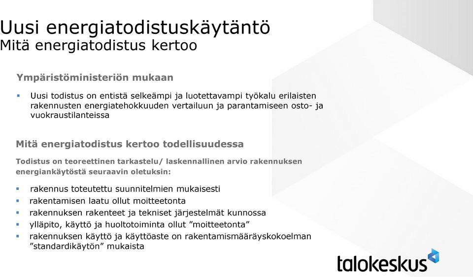 laskennallinen arvio rakennuksen energiankäytöstä seuraavin oletuksin: rakennus toteutettu suunnitelmien mukaisesti rakentamisen laatu ollut moitteetonta rakennuksen