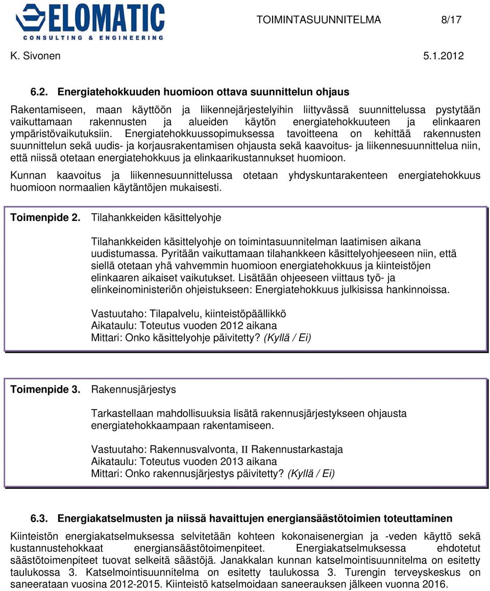 energiatehokkuuteen ja elinkaaren ympäristövaikutuksiin.