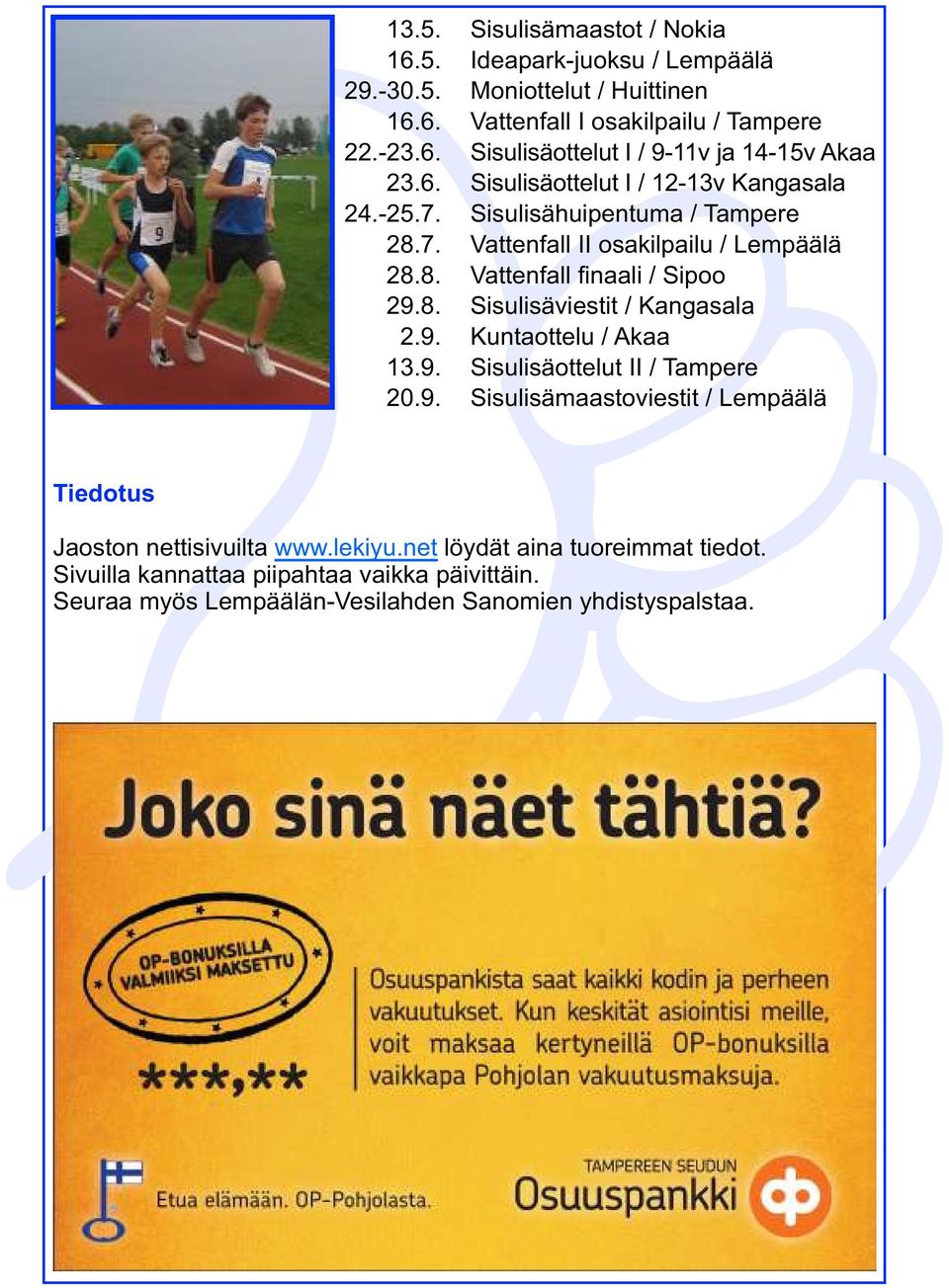 9. Kuntaottelu / Akaa 13.9. Sisulisäottelut II / Tampere 20.9. Sisulisämaastoviestit / Lempäälä Tiedotus Jaoston nettisivuilta www.lekiyu.