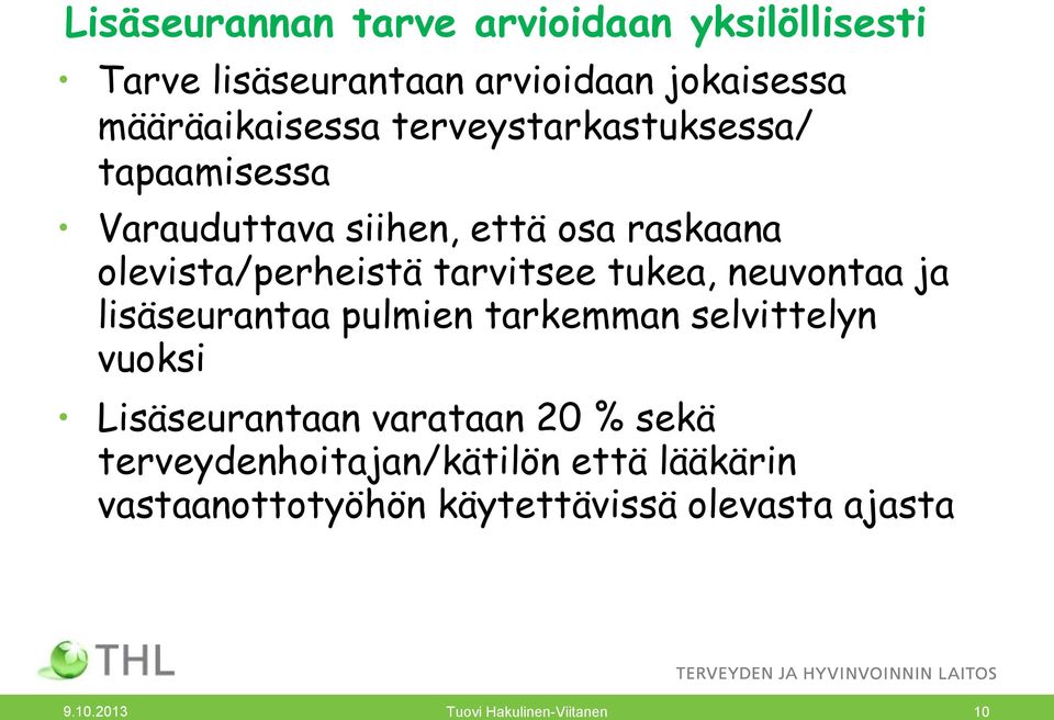 tukea, neuvontaa ja lisäseurantaa pulmien tarkemman selvittelyn vuoksi Lisäseurantaan varataan 20 % sekä