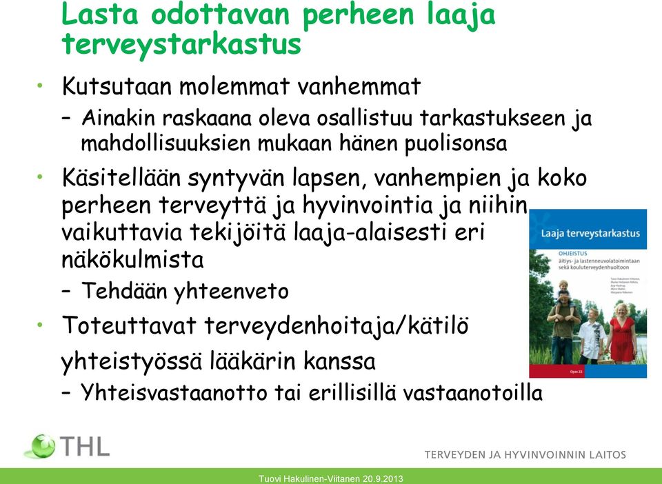 terveyttä ja hyvinvointia ja niihin vaikuttavia tekijöitä laaja-alaisesti eri näkökulmista Tehdään yhteenveto