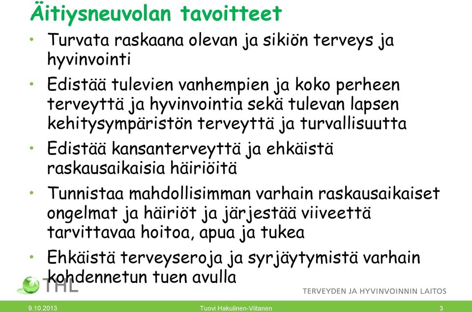 raskausaikaisia häiriöitä Tunnistaa mahdollisimman varhain raskausaikaiset ongelmat ja häiriöt ja järjestää viiveettä