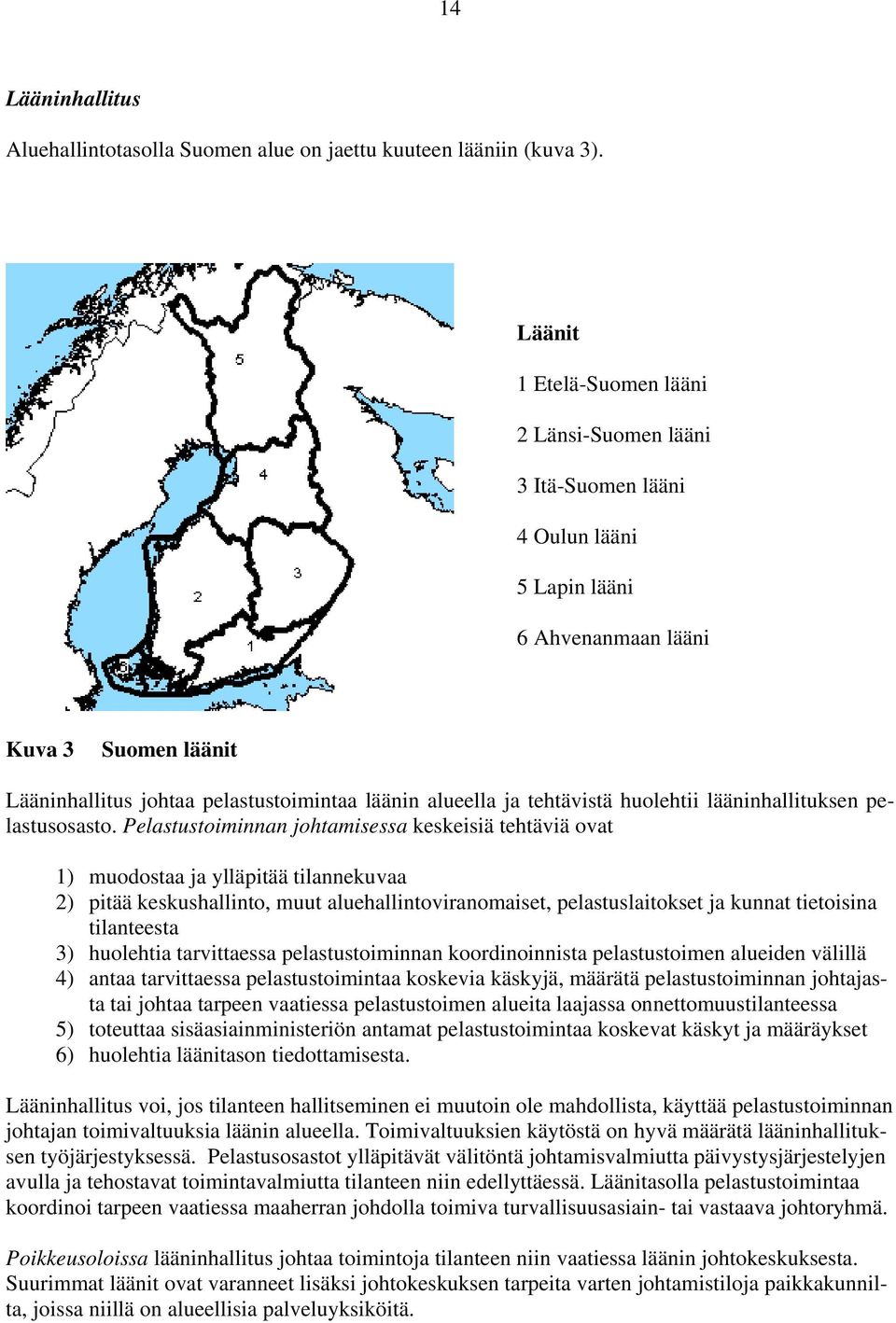 tehtävistä huolehtii lääninhallituksen pelastusosasto.