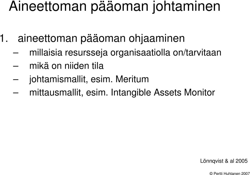 organisaatiolla on/tarvitaan mikä on niiden tila