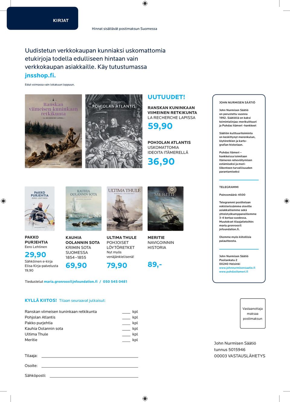 Säätiöllä on kaksi toimintalinjaa: merikulttuuri ja Puhdas Itämeri -hankkeet Säätiön kulttuuritoiminta on keskittynyt merenkulun, löytö retkien ja kartografian historiaan.