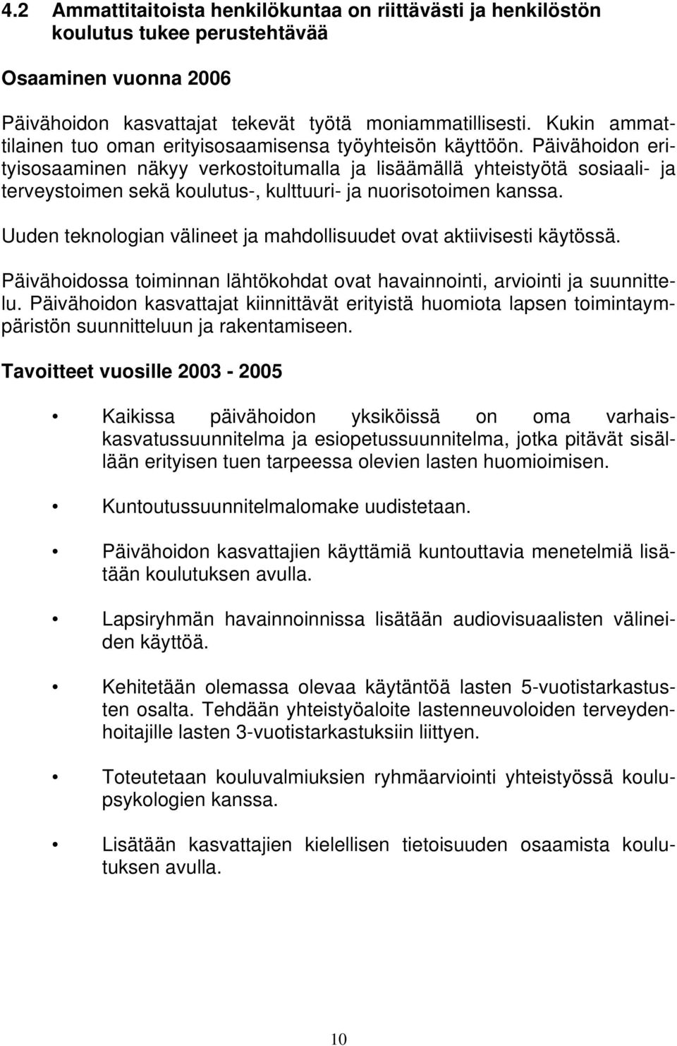 Päivähoidon eri- tilainen tyisosaaminen näkyy verkostoitumalla ja lisäämällä yhteistyötä sosiaali- ja terveystoimen sekä koulutus-, kulttuuri- ja nuorisotoimen kanssa.