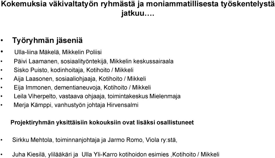 Aija Laasonen, sosiaaliohjaaja, Kotihoito / Mikkeli Eija Immonen, dementianeuvoja, Kotihoito / Mikkeli Leila Viherpelto, vastaava ohjaaja, toimintakeskus Mielenmaja