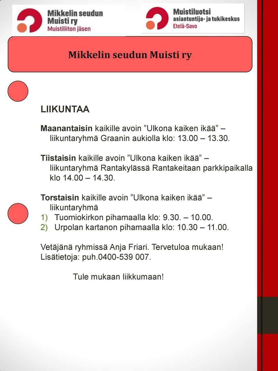 30. 10.00. 2) Urpolan kartanon pihamaalla klo: 10.30 11.00. Vetäjänä ryhmissä Anja Friari. Tervetuloa mukaan! Lisätietoja: puh.