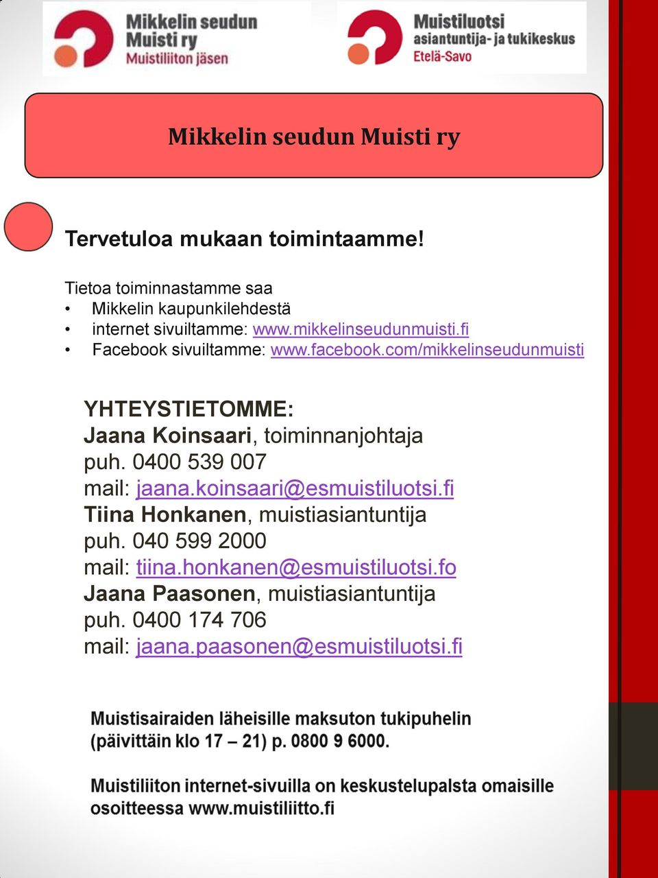 facebook.com/mikkelinseudunmuisti YHTEYSTIETOMME: Jaana Koinsaari, toiminnanjohtaja puh. 0400 539 007 mail: jaana.