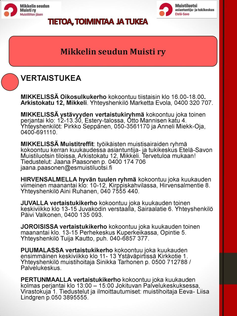 Yhteyshenkilöt: Pirkko Seppänen, 050-3561170 ja Anneli Miekk-Oja, 0400-691110.