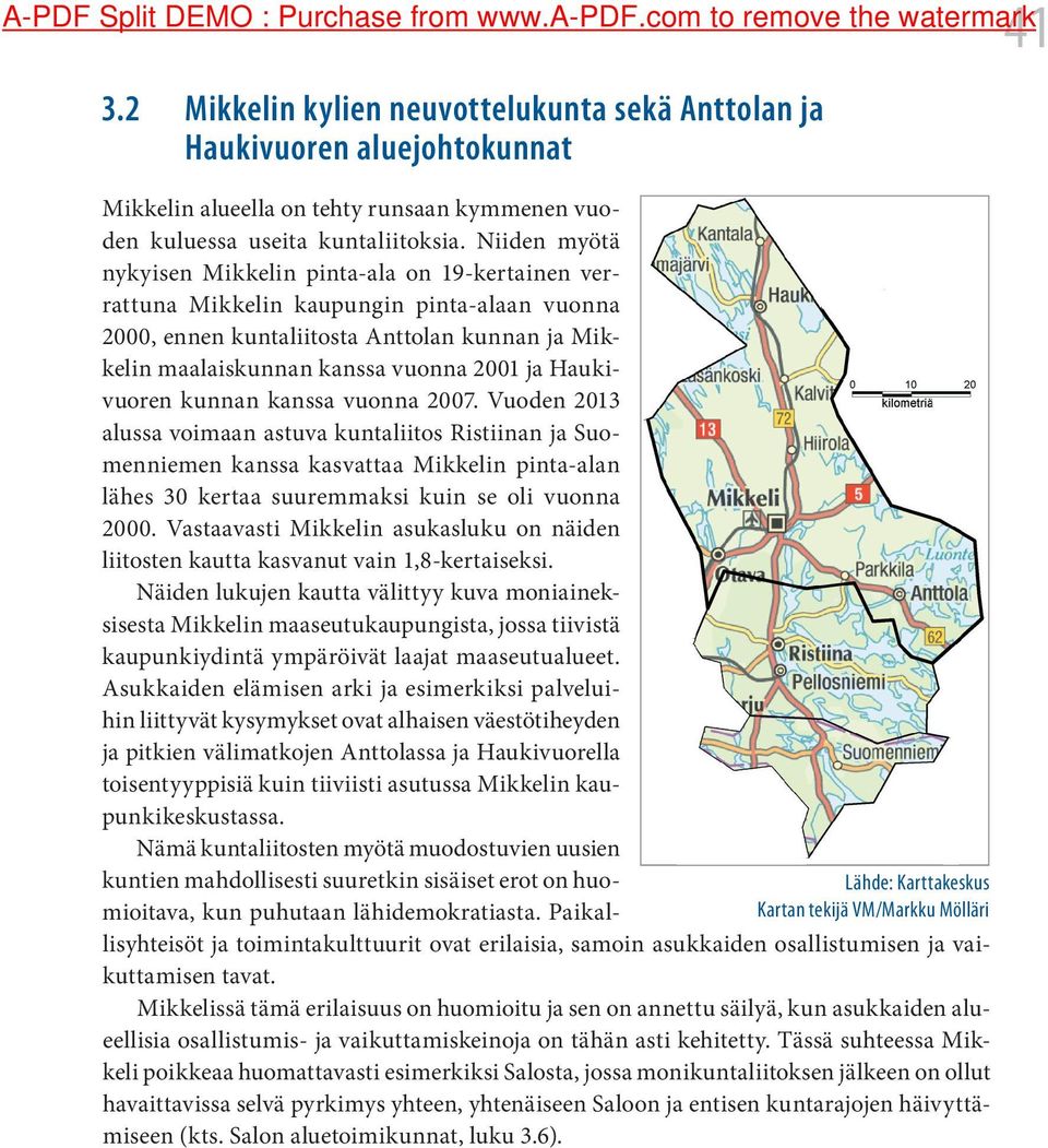 Niiden myötä nykyisen Mikkelin pinta-ala on 19-kertainen verrattuna Mikkelin kaupungin pinta-alaan vuonna 2000, ennen kuntaliitosta Anttolan kunnan ja Mikkelin maalaiskunnan kanssa vuonna 2001 ja