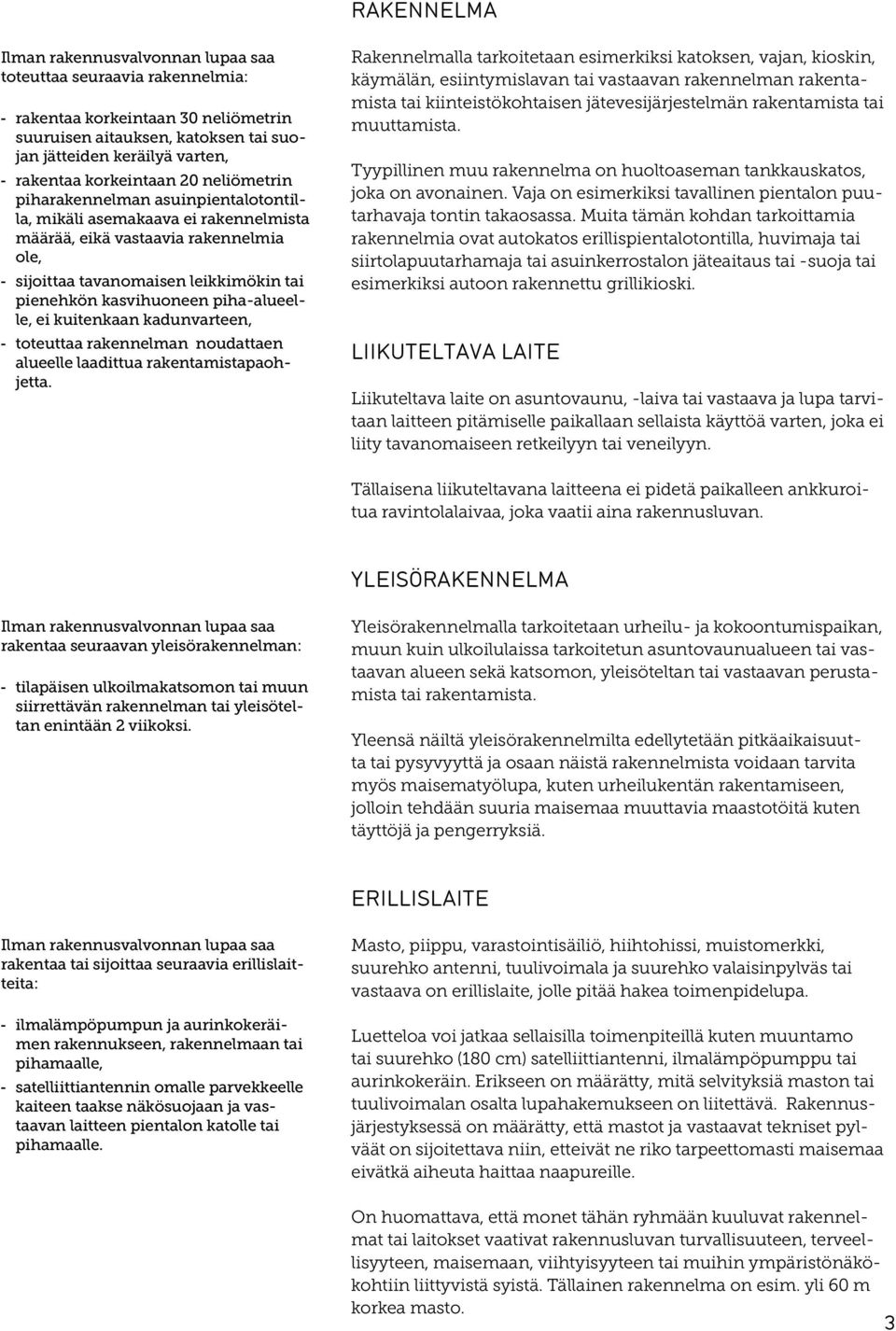 kadunvarteen, toteuttaa rakennelman noudattaen alueelle laadittua rakentamistapaohjetta.
