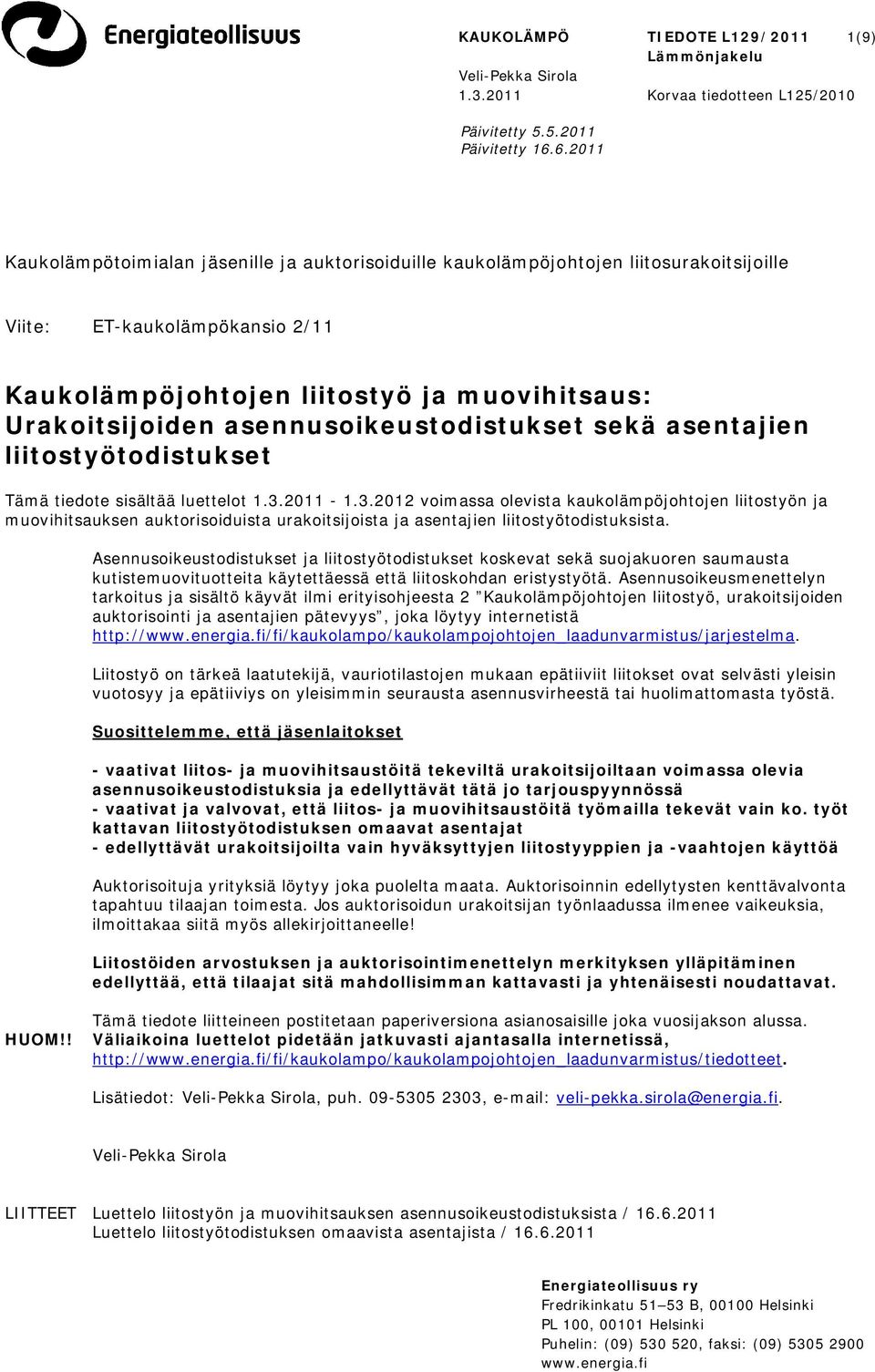 asennusoikeustodistukset sekä asentajien liitostyötodistukset Tämä tiedote sisältää luettelot 1.3.