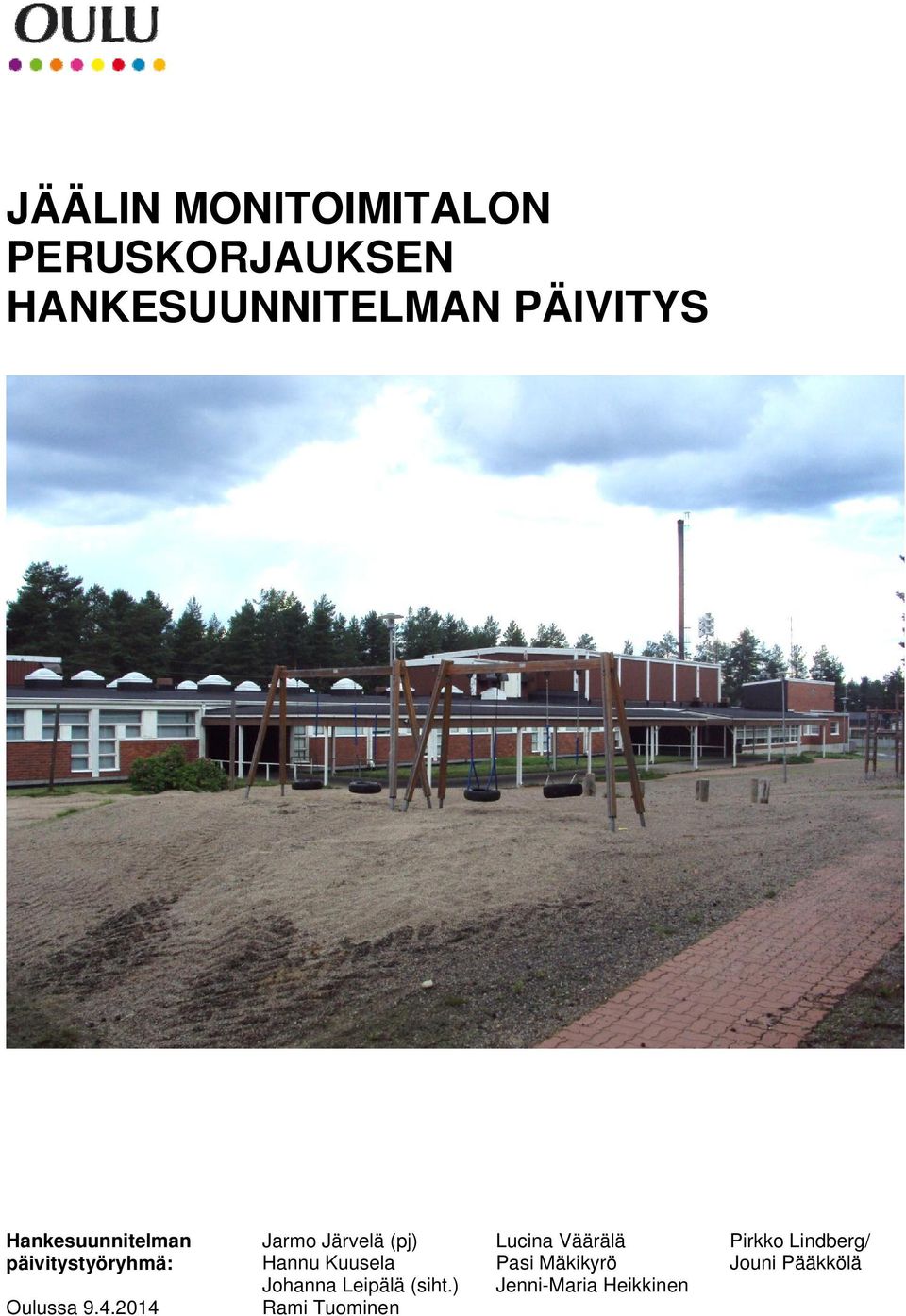 2014 Jarmo Järvelä (pj) Hannu Kuusela Johanna Leipälä (siht.