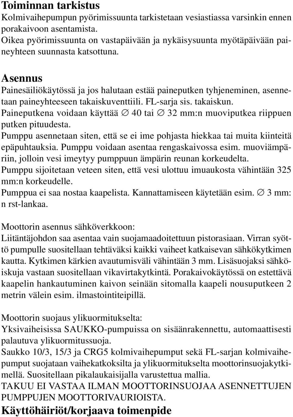 Asennus Painesäiliökäytössä ja jos halutaan estää paineputken tyhjeneminen, asennetaan paineyhteeseen takaiskuventtiili. FL-sarja sis. takaiskun.