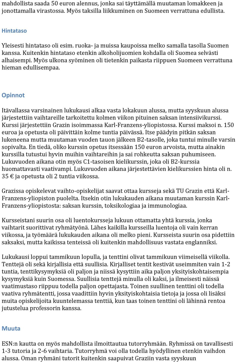 Myös ulkona syöminen oli tietenkin paikasta riippuen Suomeen verrattuna hieman edullisempaa.