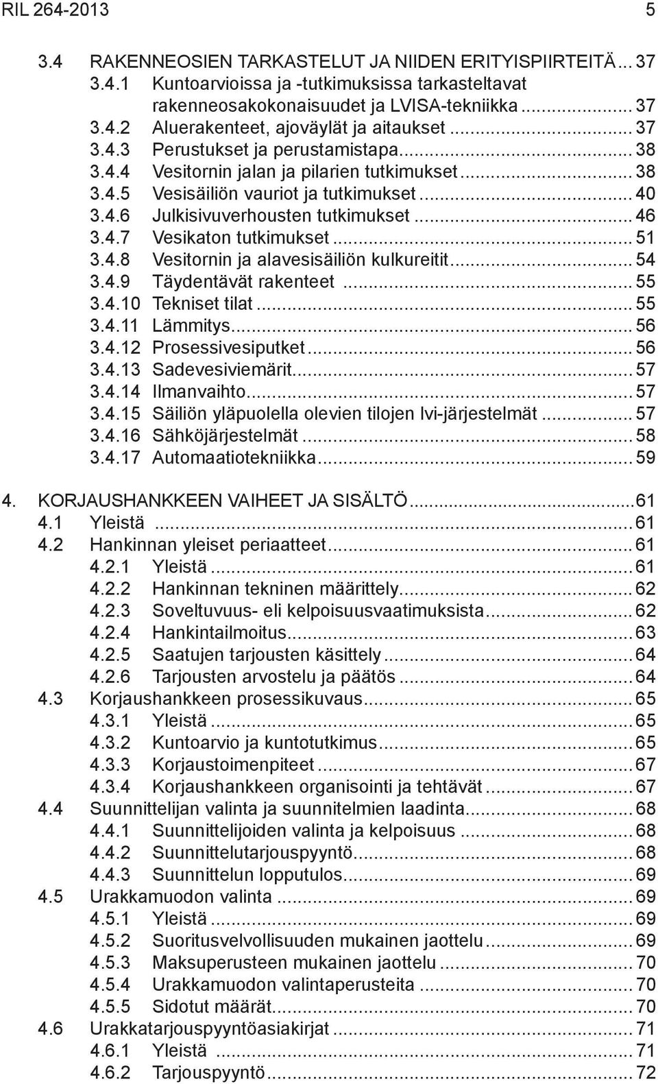 .. 51 3.4.8 Vesitornin ja alavesisäiliön kulkureitit... 54 3.4.9 Täydentävät rakenteet... 55 3.4.10 Tekniset tilat... 55 3.4.11 Lämmitys... 56 3.4.12 Prosessivesiputket... 56 3.4.13 Sadevesiviemärit.
