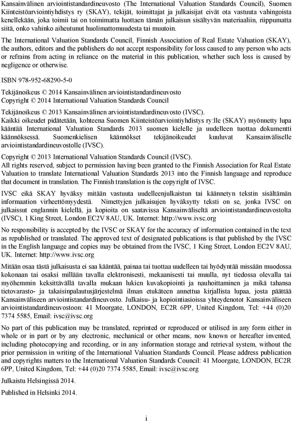 The International Valuation Standards Council, Finnish Association of Real Estate Valuation (SKAY), the authors, editors and the publishers do not accept responsibility for loss caused to any person