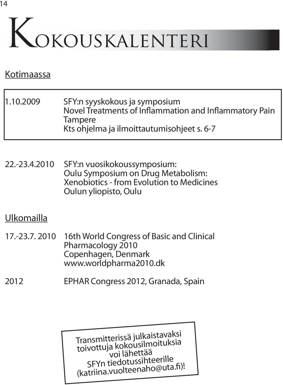 2010 SFY:n vuosikokoussymposium: Oulu Symposium on Drug Metabolism: Xenobiotics - from Evolution to Medicines Oulun yliopisto, Oulu Ulkomailla 17.