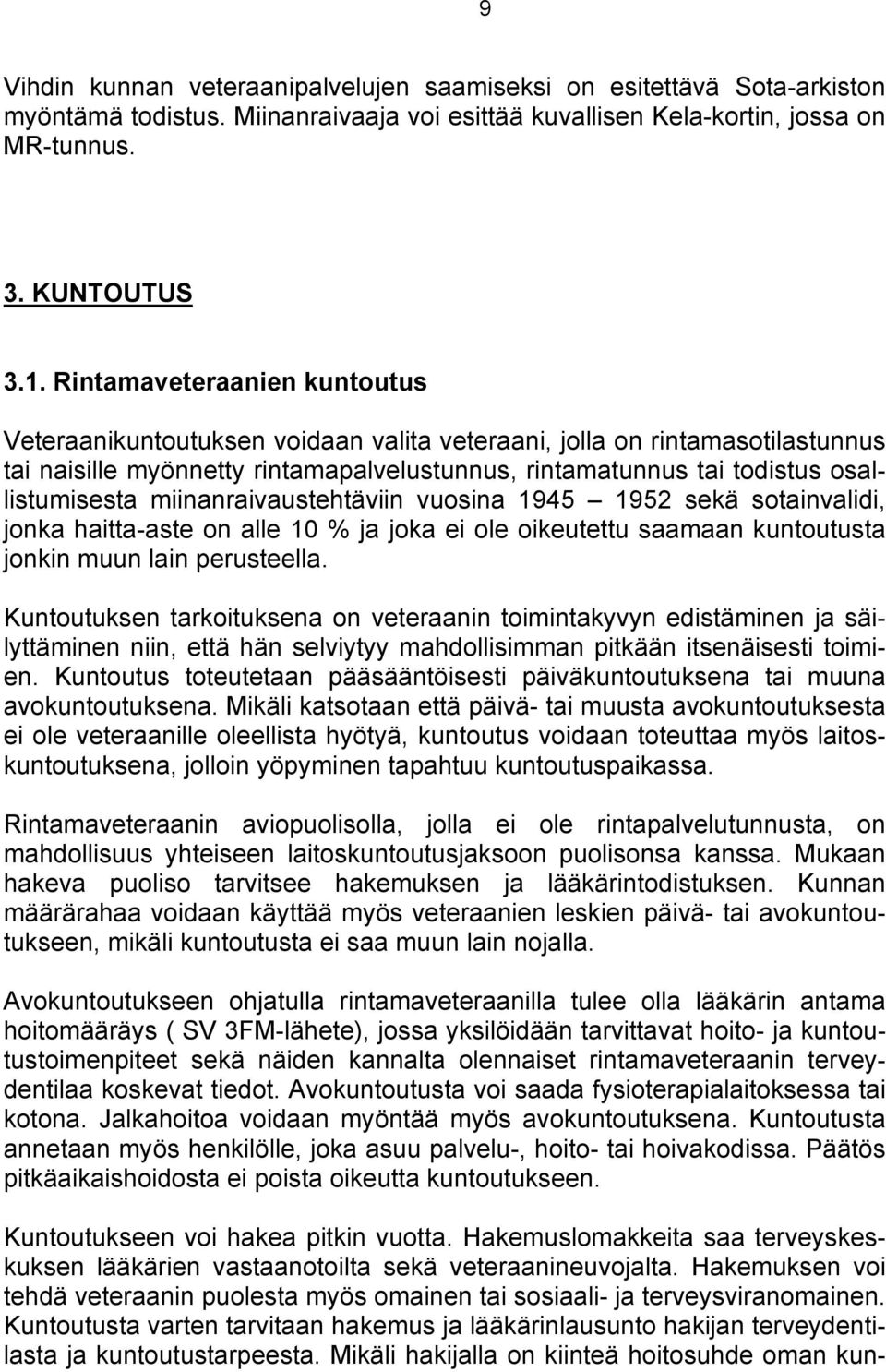 miinanraivaustehtäviin vuosina 1945 1952 sekä sotainvalidi, jonka haitta-aste on alle 10 % ja joka ei ole oikeutettu saamaan kuntoutusta jonkin muun lain perusteella.