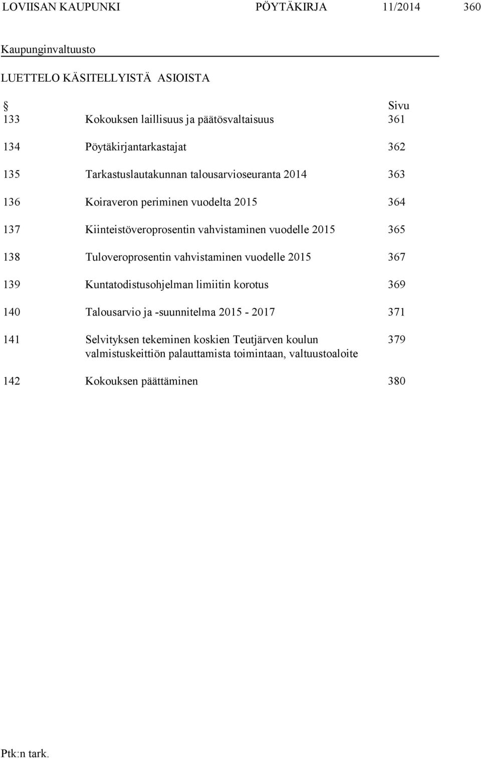 vahvistaminen vuodelle 2015 365 138 Tuloveroprosentin vahvistaminen vuodelle 2015 367 139 Kuntatodistusohjelman limiitin korotus 369 140 Talousarvio ja