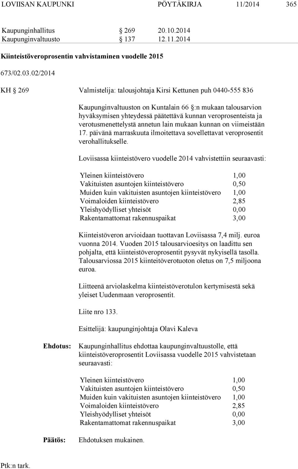 verotusmenettelystä annetun lain mukaan kunnan on viimeistään 17. päivänä marraskuuta ilmoitettava sovellettavat veroprosentit verohallitukselle.