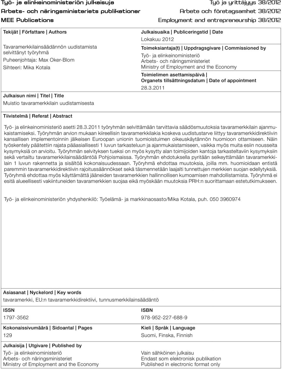 uudistamisesta Julkaisuaika Publiceringstid Date Lokakuu 2012 Toimeksiantaja(t) Uppdragsgivare Commissioned by Työ- ja elinkeinoministeriö Arbets- och näringsministeriet Ministry of Employment and