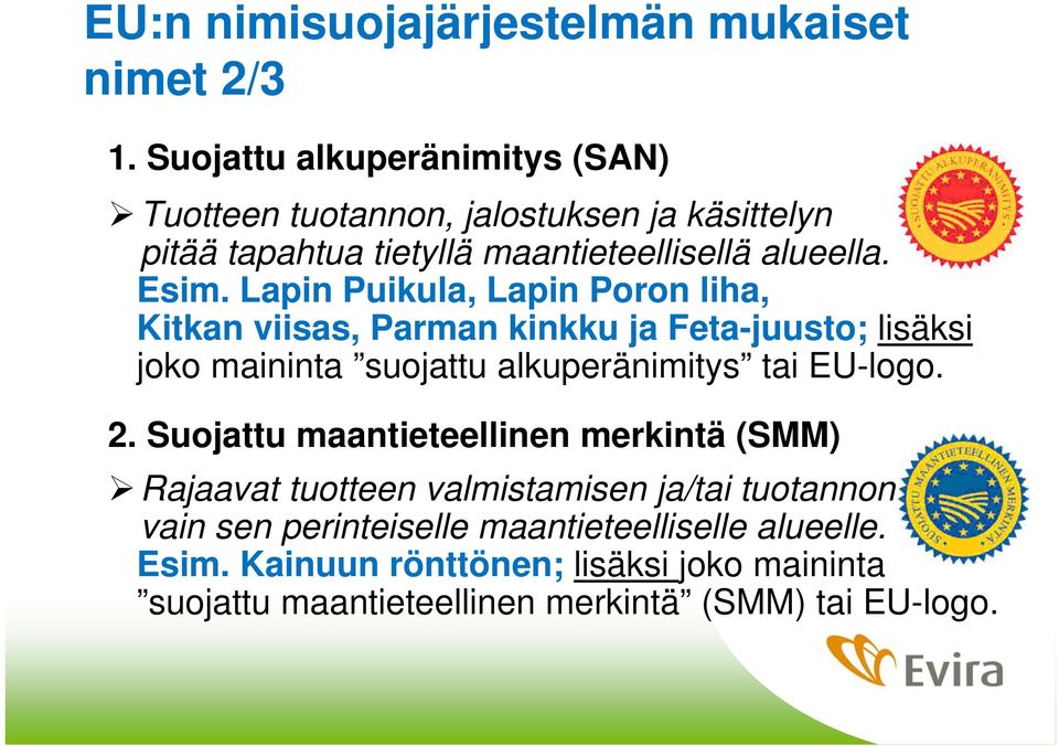 Lapin Puikula, Lapin Poron liha, Kitkan viisas, Parman kinkku ja Feta-juusto; lisäksi joko maininta suojattu alkuperänimitys tai EU-logo. 2.