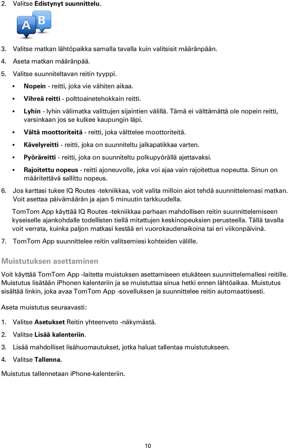 Tämä ei välttämättä ole nopein reitti, varsinkaan jos se kulkee kaupungin läpi. Vältä moottoriteitä - reitti, joka välttelee moottoriteitä.