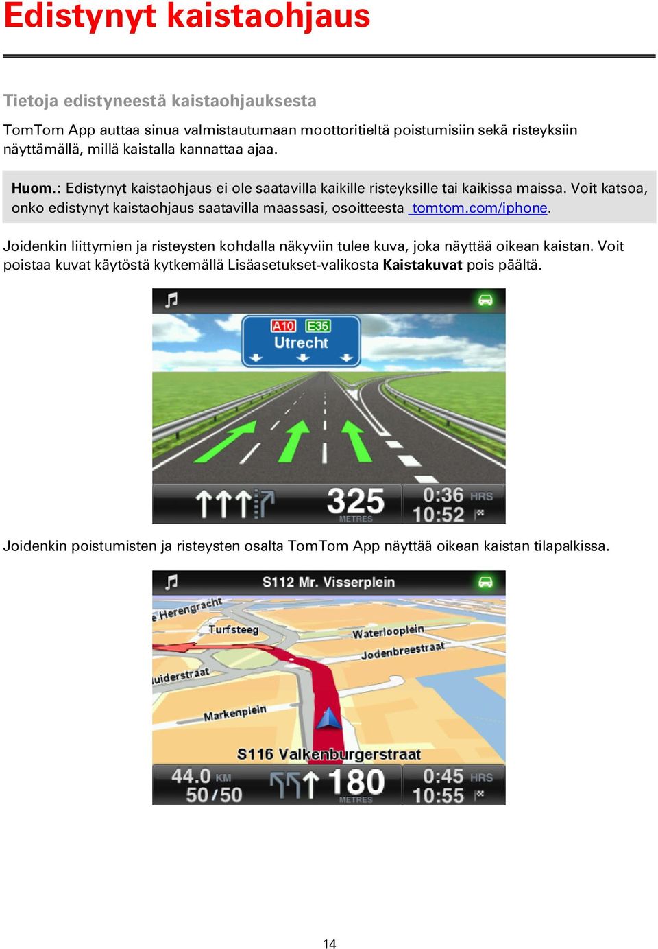 Voit katsoa, onko edistynyt kaistaohjaus saatavilla maassasi, osoitteesta tomtom.com/iphone.