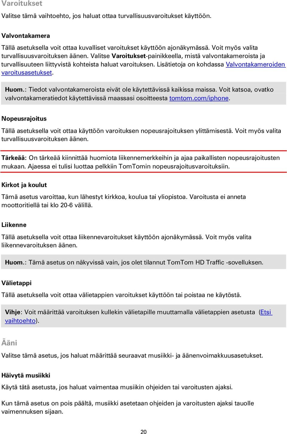 Lisätietoja on kohdassa Valvontakameroiden varoitusasetukset. Huom.: Tiedot valvontakameroista eivät ole käytettävissä kaikissa maissa.