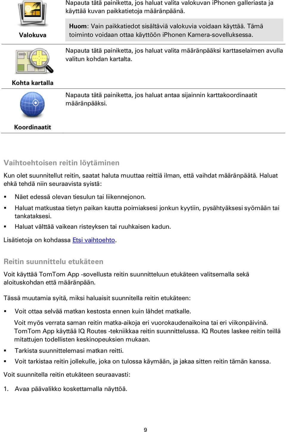 Kohta kartalla Napauta tätä painiketta, jos haluat antaa sijainnin karttakoordinaatit määränpääksi.