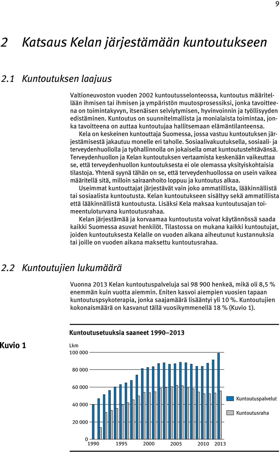 selviytymisen, hyvinvoinnin ja työllisyyden edistäminen. Kuntoutus on suunnitelmallista ja monialaista toimintaa, jonka tavoitteena on auttaa kuntoutujaa hallitsemaan elämäntilanteensa.