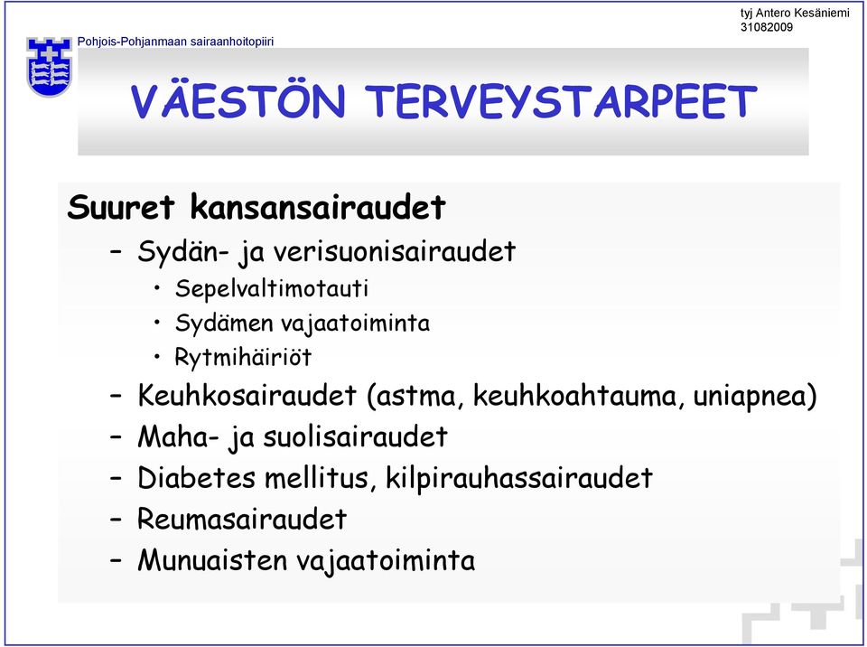 Rytmihäiriöt Keuhkosairaudet (astma, keuhkoahtauma, uniapnea) Maha-