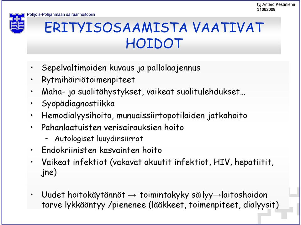 verisairauksien hoito Autologiset luuydinsiirrot Endokriinisten kasvainten hoito Vaikeat infektiot (vakavat akuutit infektiot,
