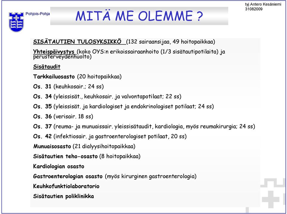 hoitopaikkaa) Os. 3 (keuhkosair.; 24 ss) Os. 34 (yleissisät., keuhkosair. ja valvontapotilaat; 22 ss) Os. 35 (yleissisät. ja kardiologiset ja endokrinologiset potilaat; 24 ss) Os.