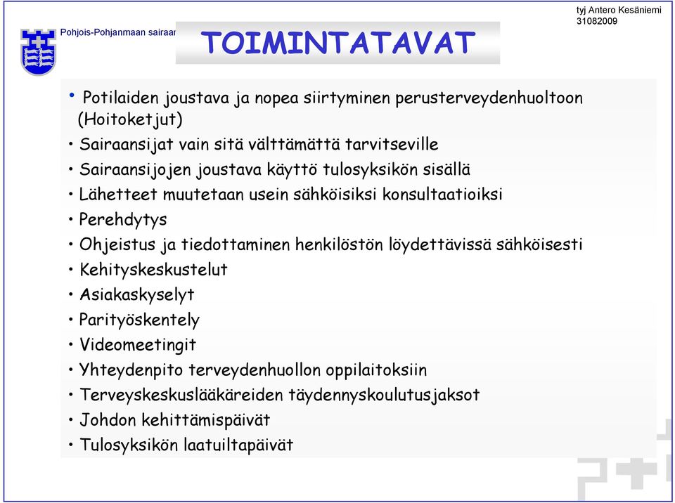 Ohjeistus ja tiedottaminen henkilöstön löydettävissä sähköisesti Kehityskeskustelut Asiakaskyselyt Parityöskentely Videomeetingit