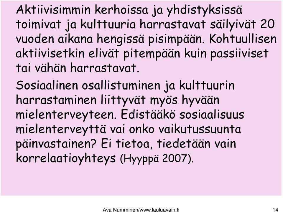 Sosiaalinen osallistuminen ja kulttuurin harrastaminen liittyvät myös hyvään mielenterveyteen.