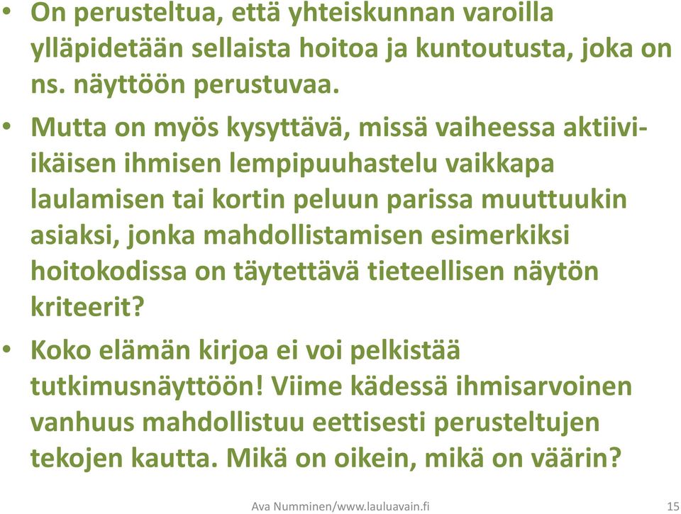 asiaksi, jonka mahdollistamisen esimerkiksi hoitokodissa on täytettävä tieteellisen näytön kriteerit?