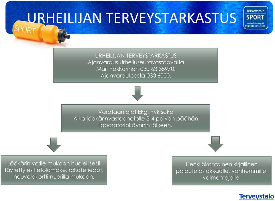 Varataan ajat Ekg, Pvk sekä Aika lääkärinvastaanotolle 3-4 päivän päähän laboratoriokäynnin jälkeen.