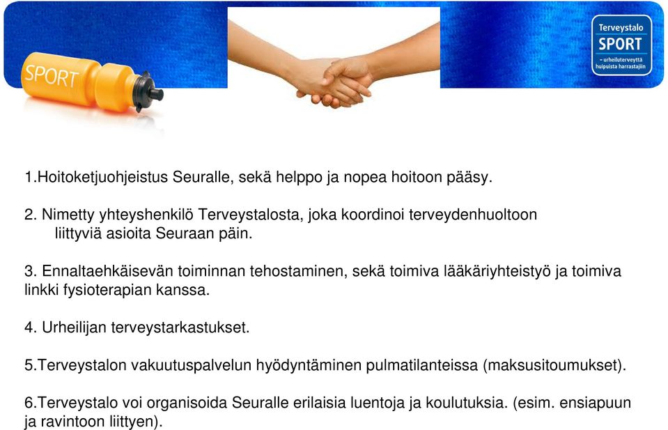 Ennaltaehkäisevän toiminnan tehostaminen, sekä toimiva lääkäriyhteistyö ja toimiva linkki fysioterapian kanssa. 4.