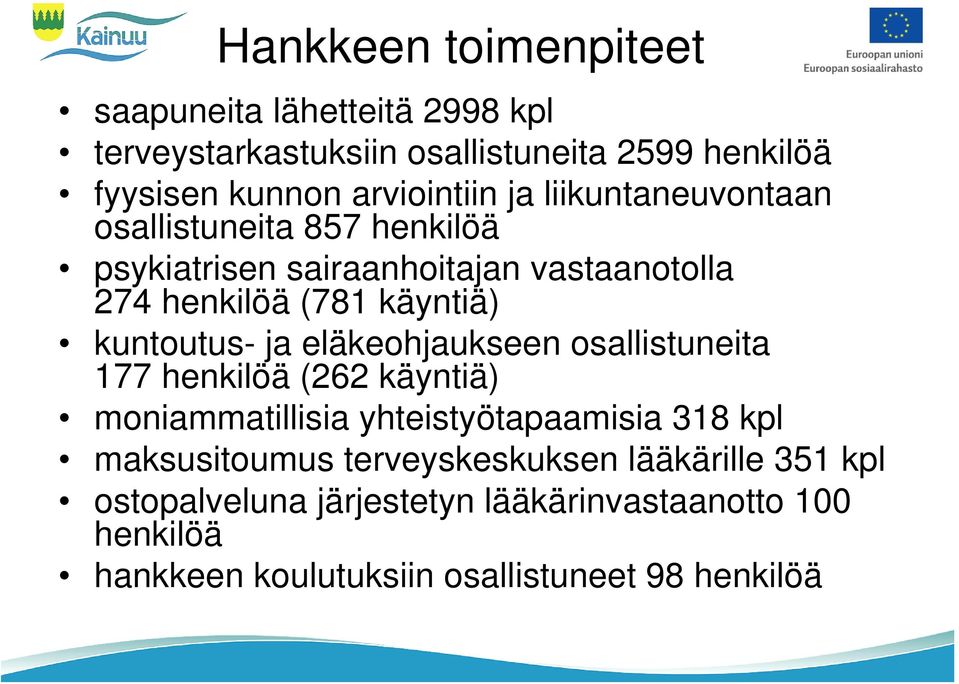 ja eläkeohjaukseen osallistuneita 177 henkilöä (262 käyntiä) moniammatillisia yhteistyötapaamisia 318 kpl maksusitoumus