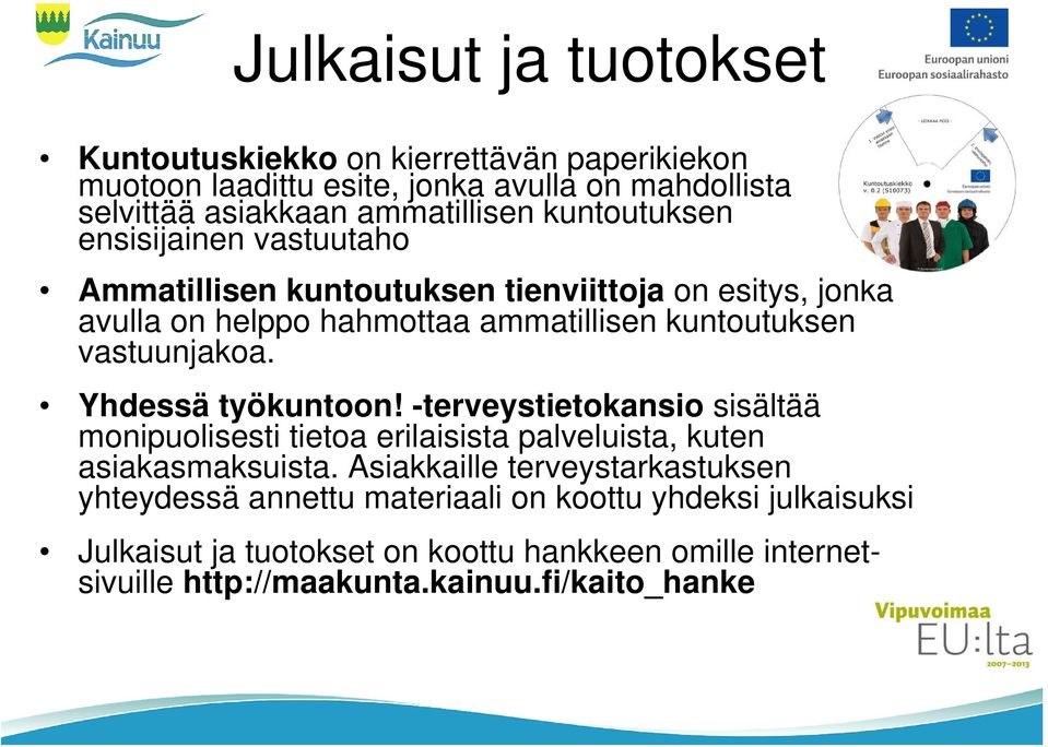 vastuunjakoa. Yhdessä työkuntoon! -terveystietokansio sisältää monipuolisesti tietoa erilaisista palveluista, kuten asiakasmaksuista.