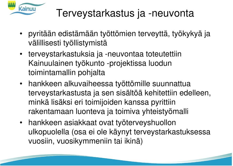 terveystarkastusta ja sen sisältöä kehitettiin edelleen, minkä lisäksi eri toimijoiden kanssa pyrittiin rakentamaan luonteva ja toimiva