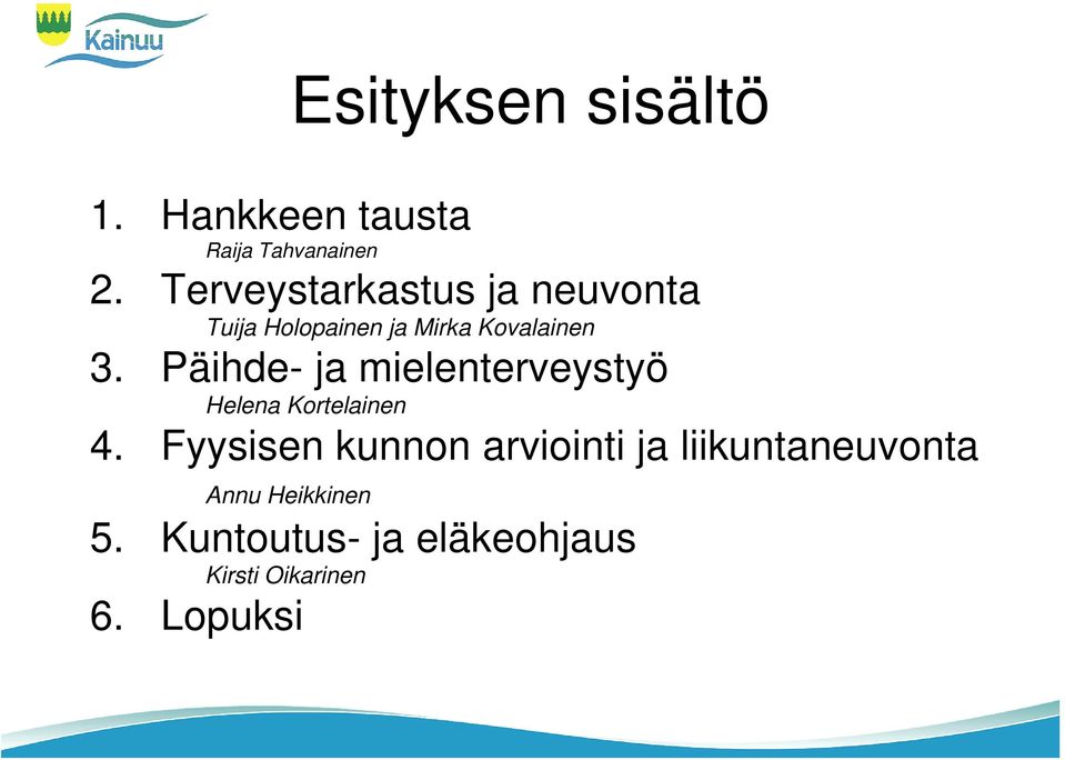Päihde- ja mielenterveystyö Helena Kortelainen 4.
