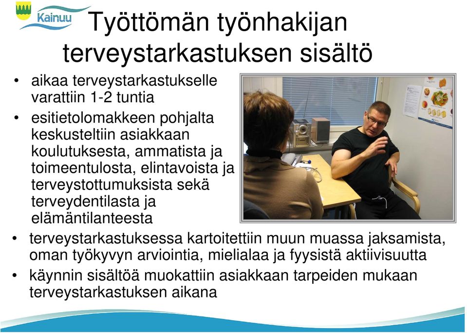 terveydentilasta ja elämäntilanteesta terveystarkastuksessa kartoitettiin muun muassa jaksamista, oman työkyvyn