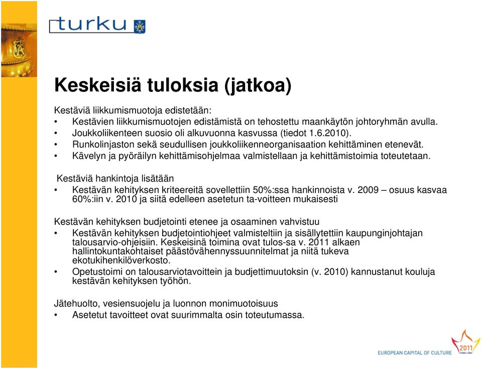 Kävelyn ja pyöräilyn kehittämisohjelmaa valmistellaan ja kehittämistoimia toteutetaan. Kestäviä hankintoja lisätään Kestävän kehityksen kriteereitä sovellettiin 50%:ssa hankinnoista v.