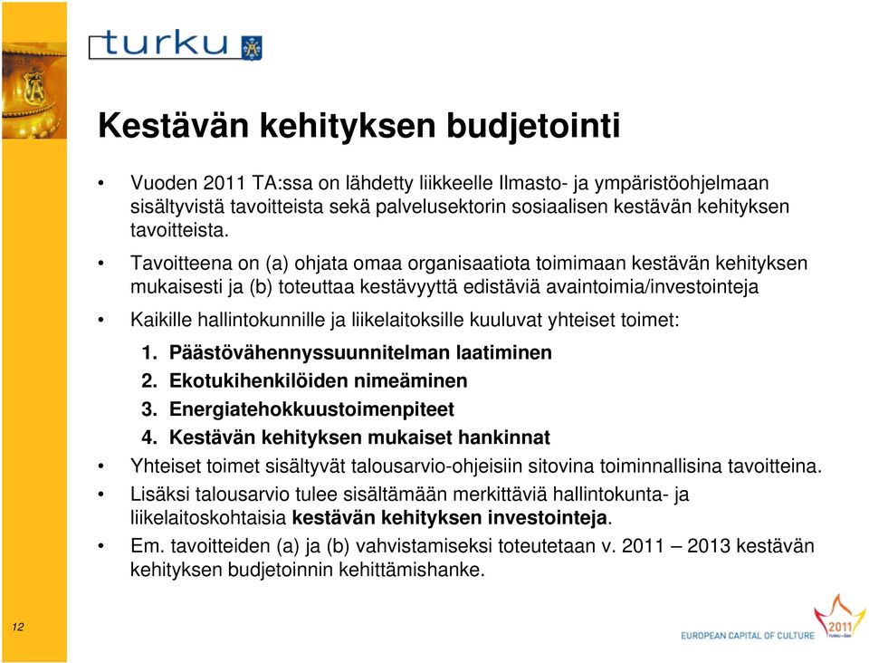 kuuluvat yhteiset toimet: 1. Päästövähennyssuunnitelman laatiminen 2. Ekotukihenkilöiden nimeäminen 3. Energiatehokkuustoimenpiteet 4.